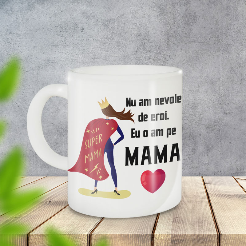 Cana personalizata „Nu am nevoie de eroi. Eu o am pe mama” - imagine 2